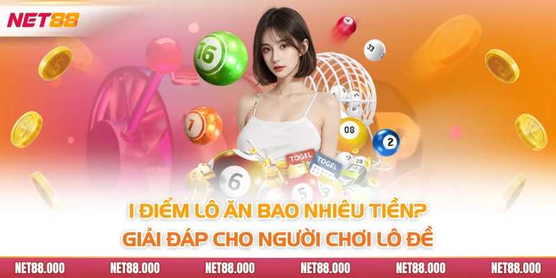 1 Điểm Lô Ăn Bao Nhiêu Tiền? Hướng Dẫn Chi Tiết Từ Net88 2 1 điểm lô ăn bao nhiêu tiền? Giải đáp cho người chơi lô đề