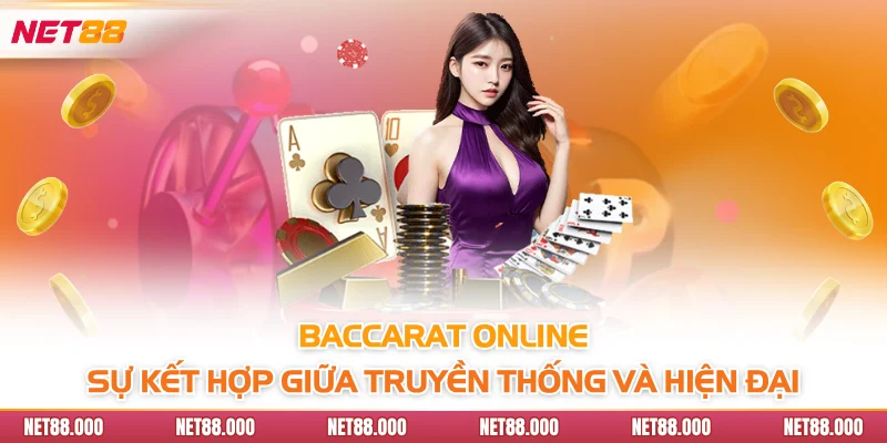 Baccarat Online Net88 - Bí Kíp Chơi Dễ Thắng Như Một Cao Thủ 2 Baccarat Online - Sự kết hợp giữa truyền thống và hiện đại