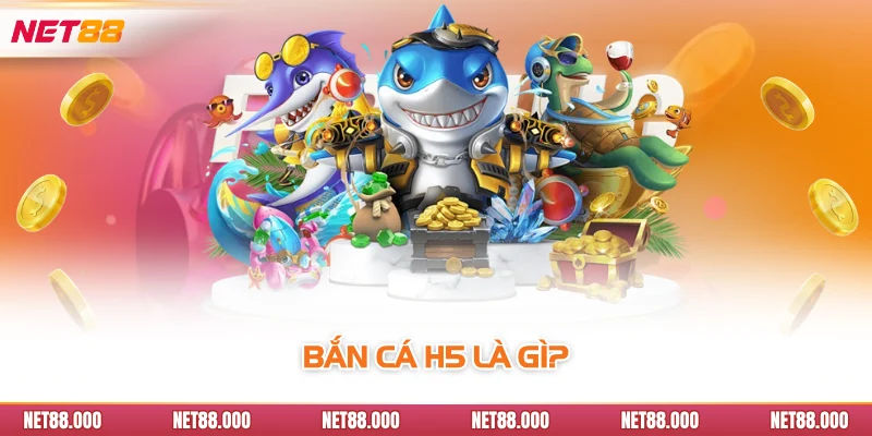 Bắn Cá H5 - Khám Phá Điểm Đặc Trưng Của Siêu Phẩm Game Net88 2 Bắn cá H5 là gì?