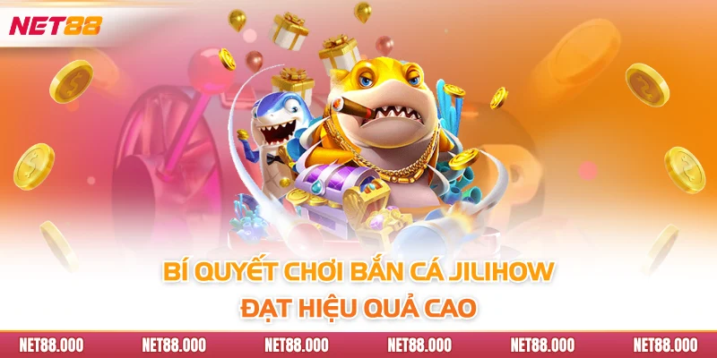 Bắn Cá JiliHow - Thế Giới Đại Dương Hấp Dẫn Của Net88 4 Bí quyết chơi bắn cá Jilihow đạt hiệu quả cao