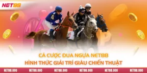 Cá Cược Đua Ngựa Net88 - Hình Thức Giải Trí Giàu Chiến Thuật