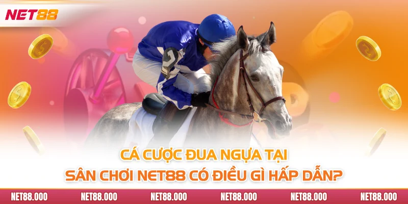 Cá Cược Đua Ngựa Net88 - Hình Thức Giải Trí Giàu Chiến Thuật 2 Cá cược đua ngựa tại sân chơi Net88 có điều gì hấp dẫn?