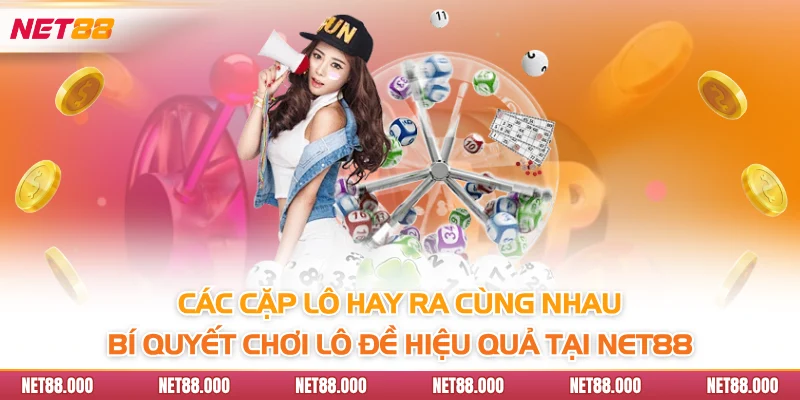 Các cặp lô hay ra cùng nhau - Bí quyết chơi lô đề hiệu quả tại Net88
