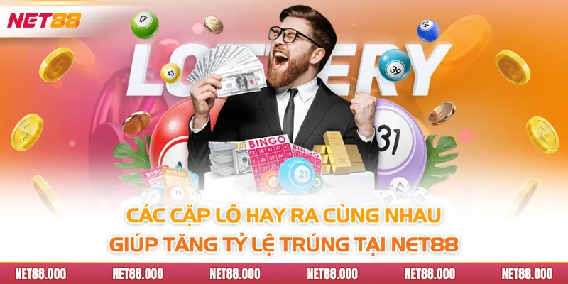 Các Cặp Lô Hay Ra Cùng Nhau Giúp Tăng Tỷ Lệ Trúng Tại Net88