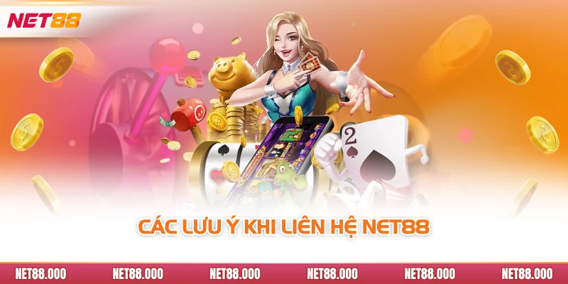 LIÊN HỆ 3 Các lưu ý khi liên hệ Net88