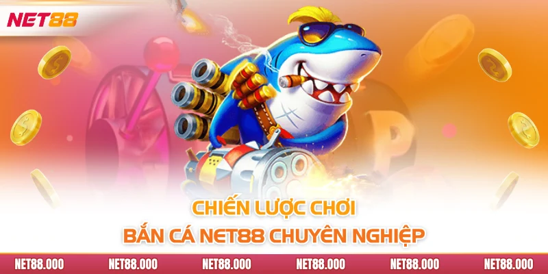 BẮN CÁ 5 Chiến lược chơi bắn cá NET88 chuyên nghiệp