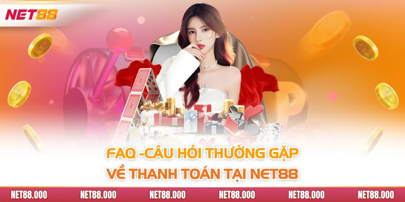 FAQ-CÂU HỎI THƯỜNG GẶP 3 FAQ - Câu hỏi thường gặp về thanh toán tại Net88