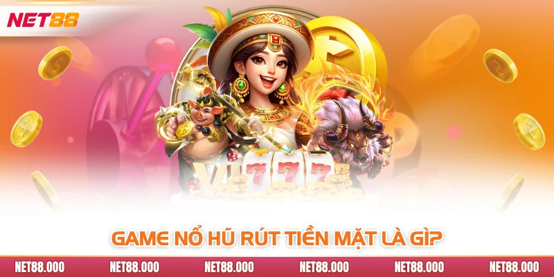 Nổ Hũ Rút Tiền Mặt - Cơ Hội Đổi Đời Khi Giải Trí Tại Net88 2 Game nổ hũ rút tiền mặt là gì?