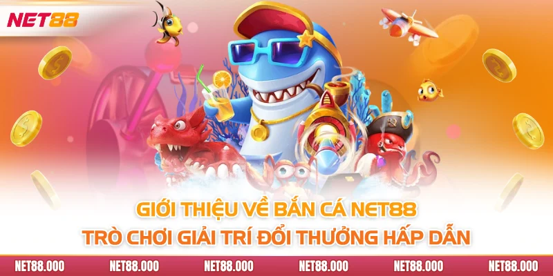 BẮN CÁ 1 Giới thiệu về bắn cá Net88 - Trò chơi giải trí đổi thưởng hấp dẫn