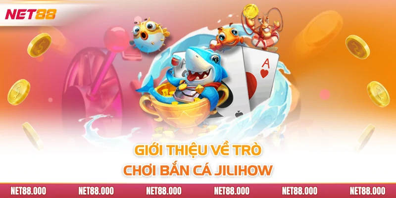 Bắn Cá JiliHow - Thế Giới Đại Dương Hấp Dẫn Của Net88 2 Giới thiệu về trò chơi bắn cá Jilihow