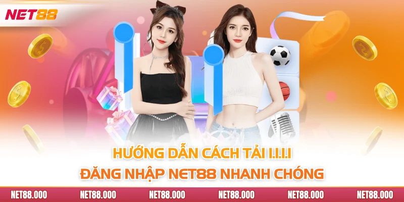 ĐĂNG NHẬP 2 Hướng dẫn cách tải 1.1.1.1 đăng nhập NET88 nhanh chóng