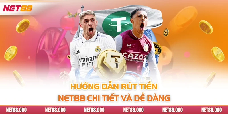 RÚT TIỀN 2 Hướng dẫn rút tiền NET88 chi tiết và dễ dàng