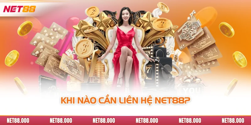 LIÊN HỆ 1 Khi nào cần liên hệ Net88?