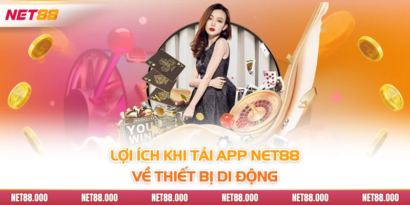 TẢI APP 1 Lợi ích khi tải app Net88 về thiết bị di động