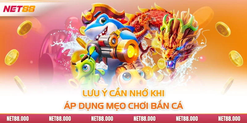 Mẹo Chơi Bắn Cá - Bí Kíp Săn Cá Nhận Thưởng Hiệu Quả Nhất 4 Lưu ý cần nhớ khi áp dụng mẹo chơi bắn cá
