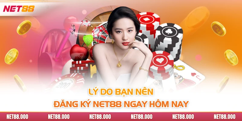 ĐĂNG KÝ 3 Lý do bạn nên đăng ký NET88 ngay hôm nay