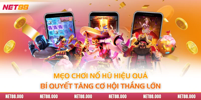 Mẹo Chơi Nổ Hũ Net88 Hiệu Quả Giúp Tăng Cơ Hội Thắng Lớn 3 Mẹo chơi nổ hũ hiệu quả - Bí quyết tăng cơ hội thắng lớn