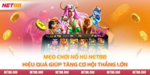 Mẹo Chơi Nổ Hũ Net88 Hiệu Quả Giúp Tăng Cơ Hội Thắng Lớn