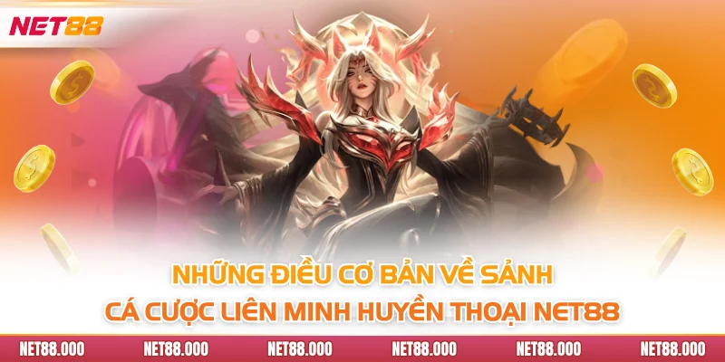 Cá Cược Liên Minh Huyền Thoại - Sự Bùng Nổ Của Ngành Esports 2 Những điều cơ bản về sảnh cá cược Liên Minh Huyền Thoại Net88