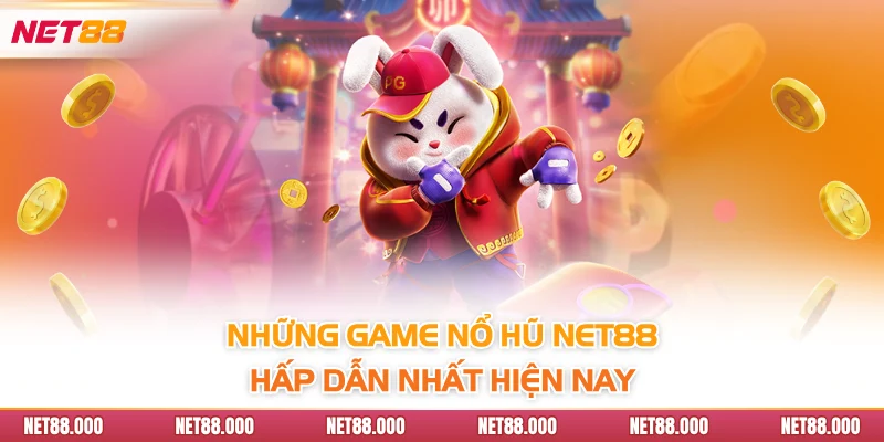 NỔ HŨ 3 Những game nổ hũ Net88 hấp dẫn nhất hiện nay