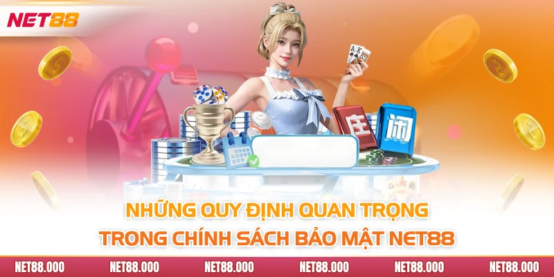 CHÍNH SÁCH BẢO MẬT 3 Những quy định quan trọng trong chính sách bảo mật Net88