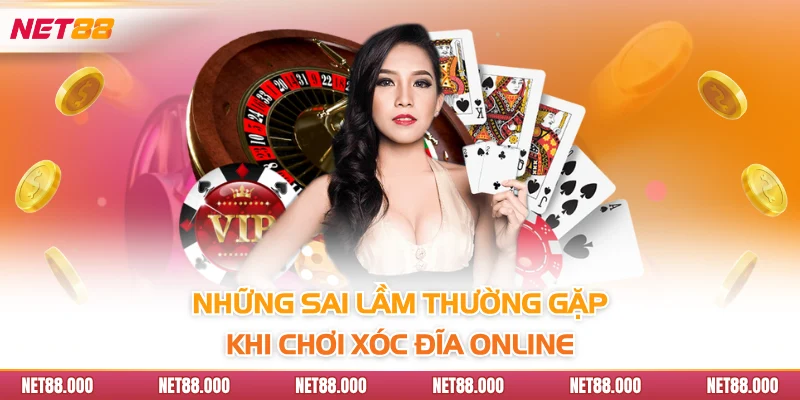 Xóc Đĩa Online Net88 - Hướng Dẫn Cách Chơi Hiệu Quả 4 Những sai lầm thường gặp khi chơi xóc đĩa online