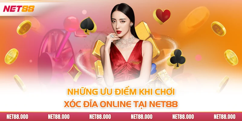 Xóc Đĩa Online Net88 - Hướng Dẫn Cách Chơi Hiệu Quả 3 Những ưu điểm khi chơi xóc đĩa online tại Net88