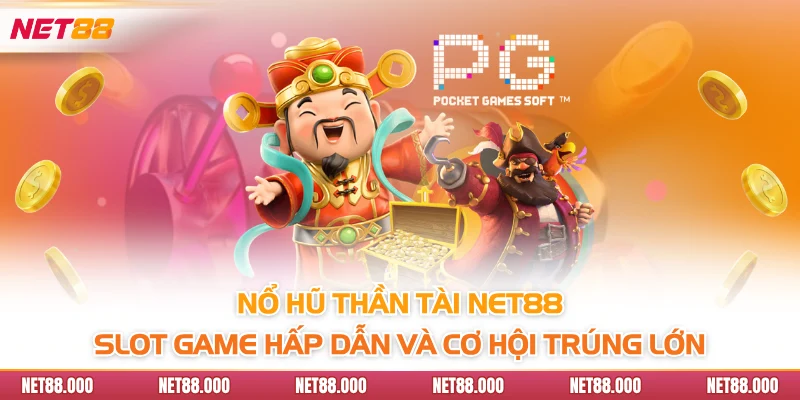 Nổ Hũ Thần Tài Net88 - Slot Game Hấp Dẫn Và Cơ Hội Trúng Lớn