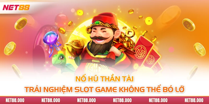 Nổ Hũ Thần Tài Net88 - Slot Game Hấp Dẫn Và Cơ Hội Trúng Lớn 2 Nổ hũ thần tài - Trải nghiệm slot game không thể bỏ lỡ