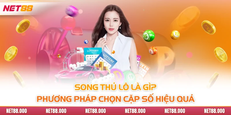 Song Thủ Lô Là Gì? Bí Kíp Để Có Cặp Song Thủ Lô Vip Nhất 3 Song thủ lô là gì? Phương pháp chọn cặp số hiệu quả