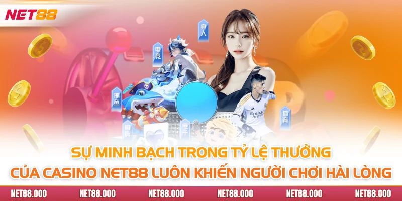 CASINO 2 Sự minh bạch trong tỷ lệ thưởng của Casino Net88 luôn khiến người chơi hài lòng