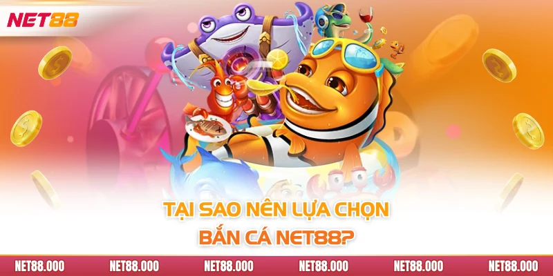 BẮN CÁ 2 Tại sao nên lựa chọn bắn cá Net88?