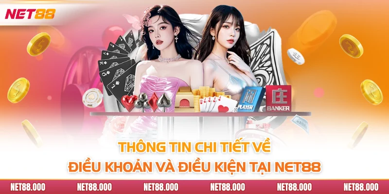 ĐIỀU KHOẢN VÀ ĐIỀU KIỆN 3 Thông tin chi tiết về điều khoản và điều kiện tại Net88
