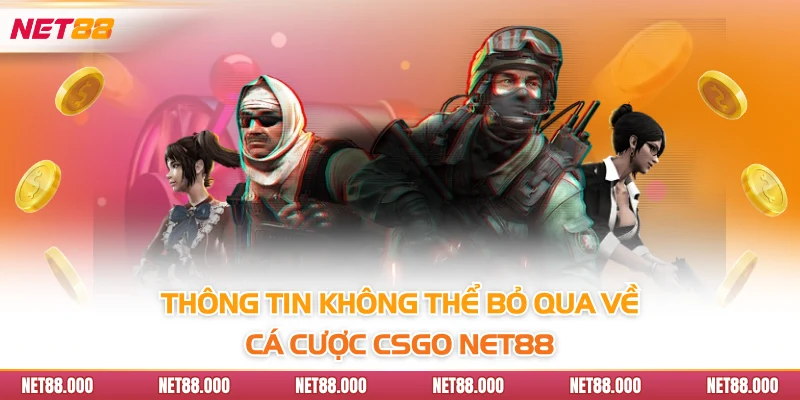 Cá Cược CSGO Net88 - Kịch Tính Trong Từng Trận Giao Tranh 2 Thông tin không thể bỏ qua về cá cược CSGO Net88