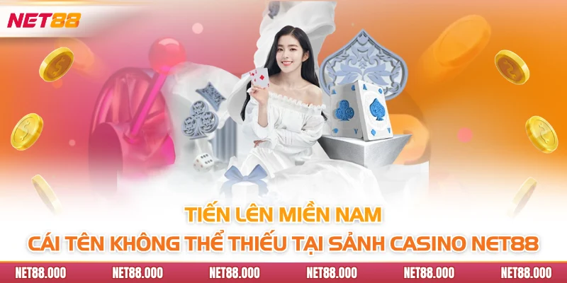 CASINO 4 Tiến lên miền Nam - Cái tên không thể thiếu tại sảnh Casino Net88
