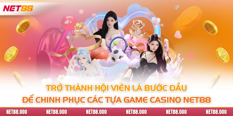 CASINO 5 Trở thành hội viên là bước đầu để chinh phục các tựa game casino Net88