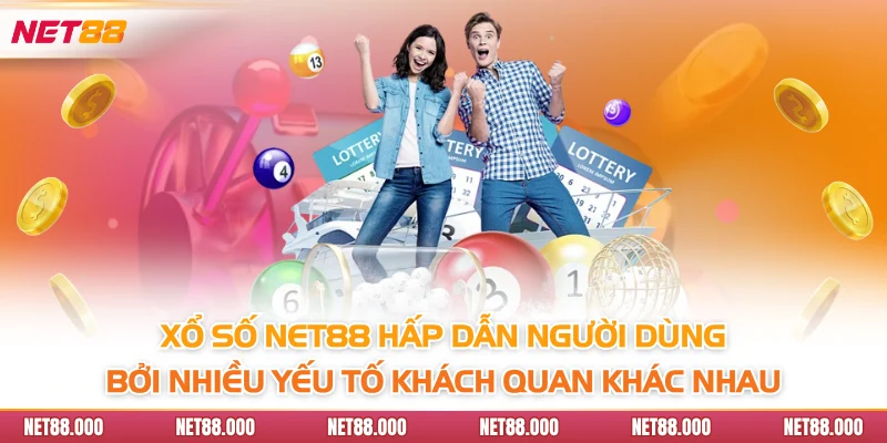 XỔ SỐ 1 Xổ số Net88 hấp dẫn người dùng bởi nhiều yếu tố khách quan khác nhau